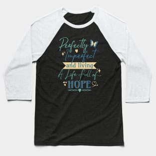 Perfectly Imperfect and Living a Life Full of Hope Baseball T-Shirt